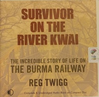 Survivor on the River Kwai written by Reg Twigg performed by Michael Tudor Barnes on Audio CD (Unabridged)